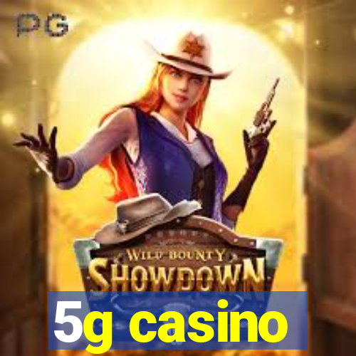 5g casino